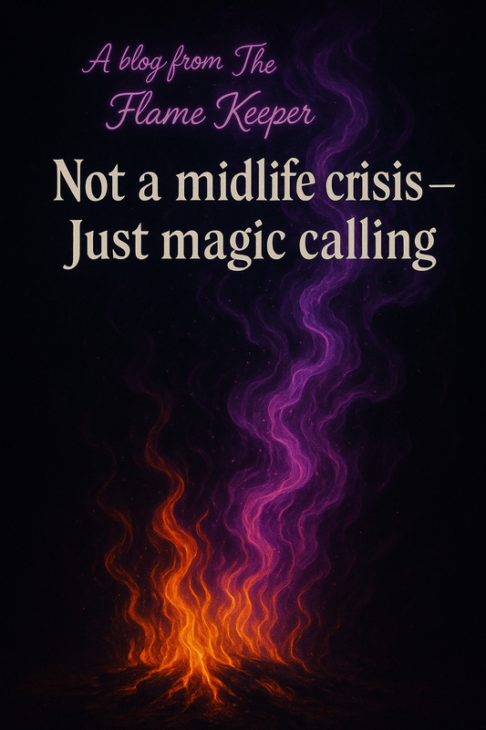 Not a Midlife Crisis- Just Magic Calling. By: The Flame Keeper | 716 Coven &Company