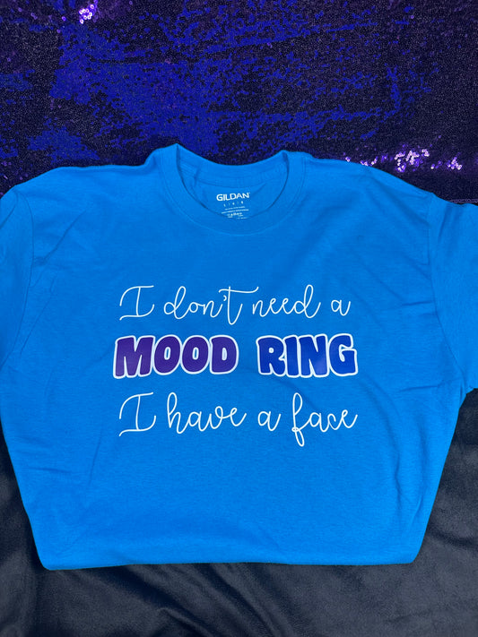 “I Don’t Need a Mood Ring” Tee – Face Says It All Edition